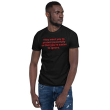 Load image into Gallery viewer, They want you to protest peacefully so that you're easier to ignore...